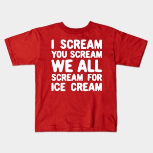 I Scream You Scream We All Scream For Ice Cream Kids T-Shirt